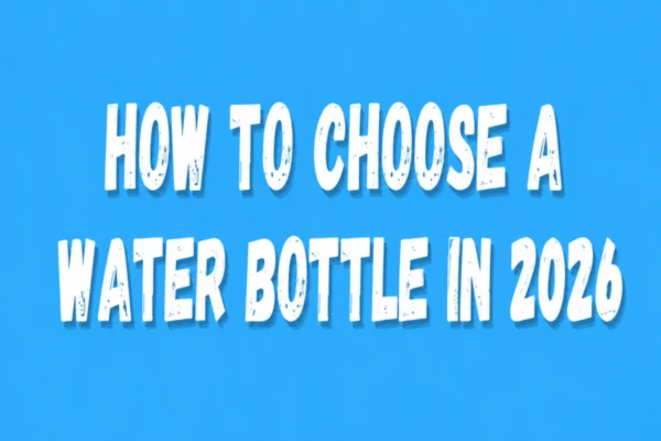 How to Choose a Water Bottle in 2026 29 How to Choose a Water Bottle in 2026: The Complete Decision Guide